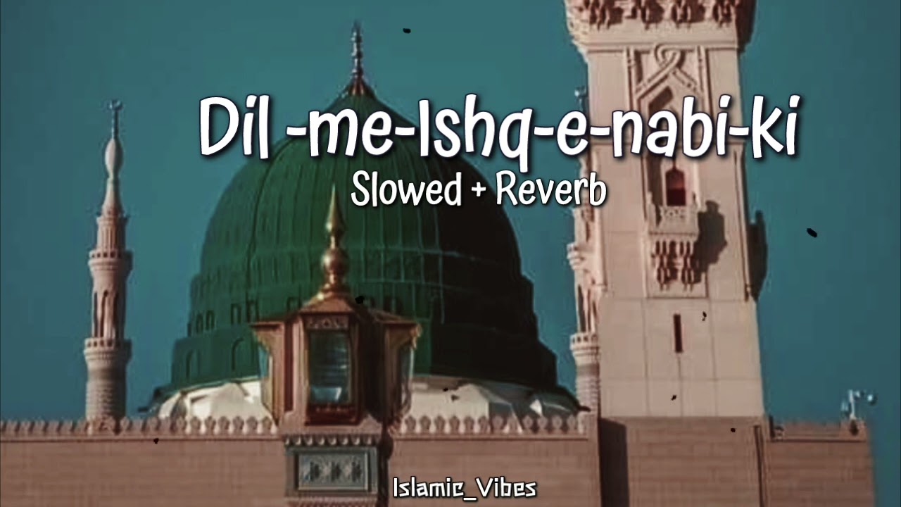 DilMe Ishq  E nabi Ki ho aisi Lagan  slowed Reverb   naat shareef Islamic Vibes 