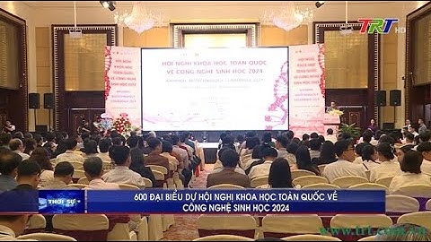 600 đại biểu dự  hội nghị khoa học toàn quốc về công nghệ sinh học 2024