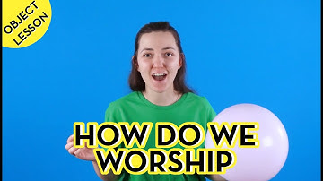 How do we worship  - (Object lessons) - Leader Resources