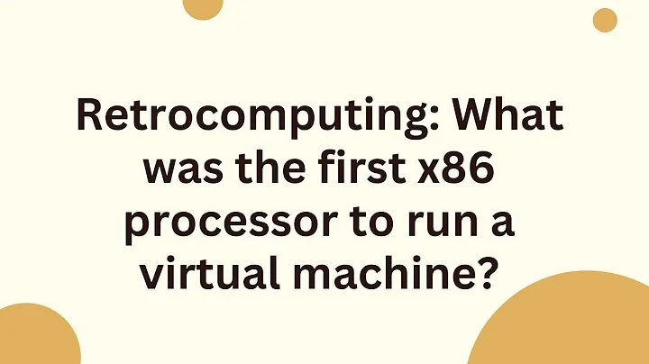 Retrocomputing: What was the first x86 processor to run a virtual machine?