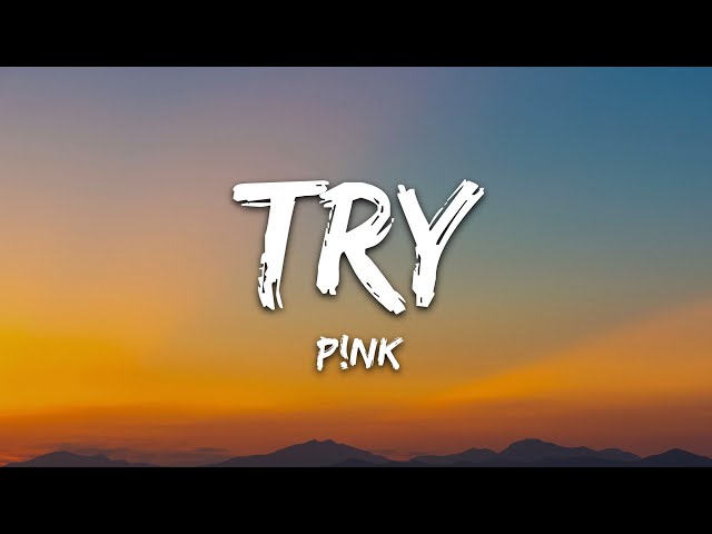 P!nk - Try (Lyrics) class=