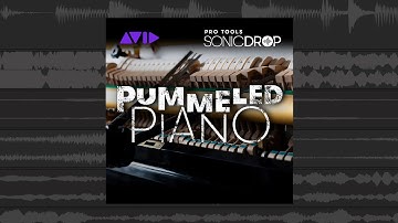 Pummeled Piano Pro Tools | Sonic Drop