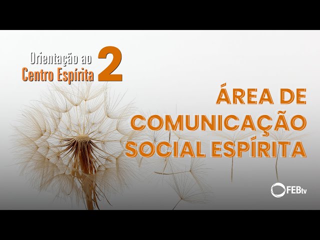 Episódio 5 - Comunicação Social Espírita | Orientação ao Centro Espírita (2ª Temporada)