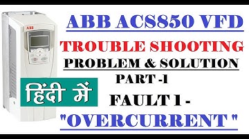 FAULT 1 - OVERCURRENT : ABB ACS850 TROUBLESHOOTING