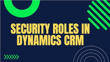 Learn and Explore Security Role in Dynamics CRM : Dynamics CE