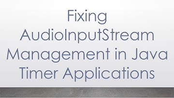 Fixing AudioInputStream Management in Java Timer Applications