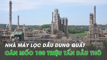 Nhà máy lọc dầu dung quất cán mốc 100 triệu tấn dầu thô