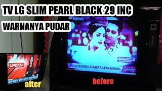 Cara memperbaiki tv LG Slim Pearl Black  29 inc warnanya pudar