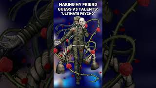 MAKING MY FRIEND GUESS DANGANRONPA V3 KILLING HARMONY ULTIMATE TALENTS  #danganronpa #games #anime