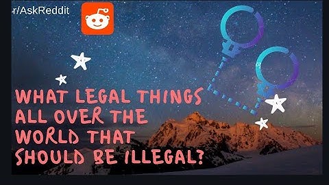 What things are legal that should be illegal? (r/Askreddit , Reddit Stories)