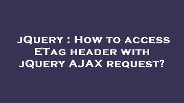 jQuery : How to access ETag header with jQuery AJAX request?