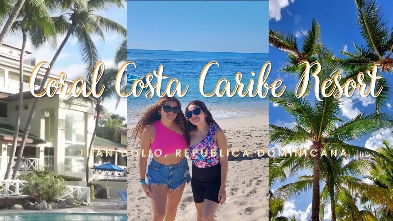 Visitamos Coral Costa Caribe Resort l Juan Dolio, República Dominicana