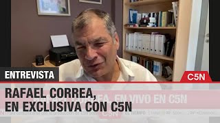 RAFAEL CORREA en EXCLUSIVA con C5N