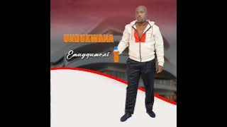 UNDUKWANA (feat Inkosi yamagcokama) --EMAGQUMENI