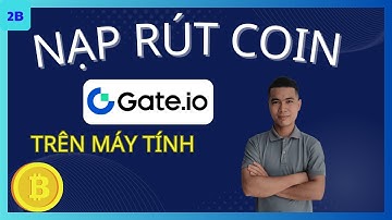 Gate io 2b - Hướng dẫn nạp rút từ sàn Gate io về ví Metamask trên máy tính cho người mới từ a-z
