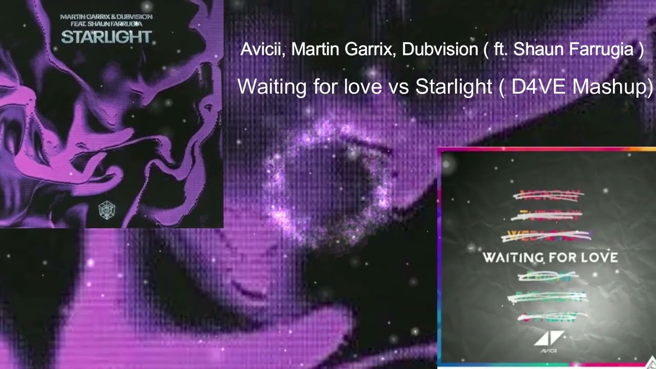 Avicii, Martin Garrix, DubVision ( ft. Shaun Farrugia )-Waiting for love vs Starlight (D4VE Mashup )