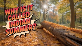 Why Is It Called Indian Summer? | The Surprising History Behind the Name