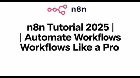 n8n Tutorial 2025 | Automate Workflows Like a Pro