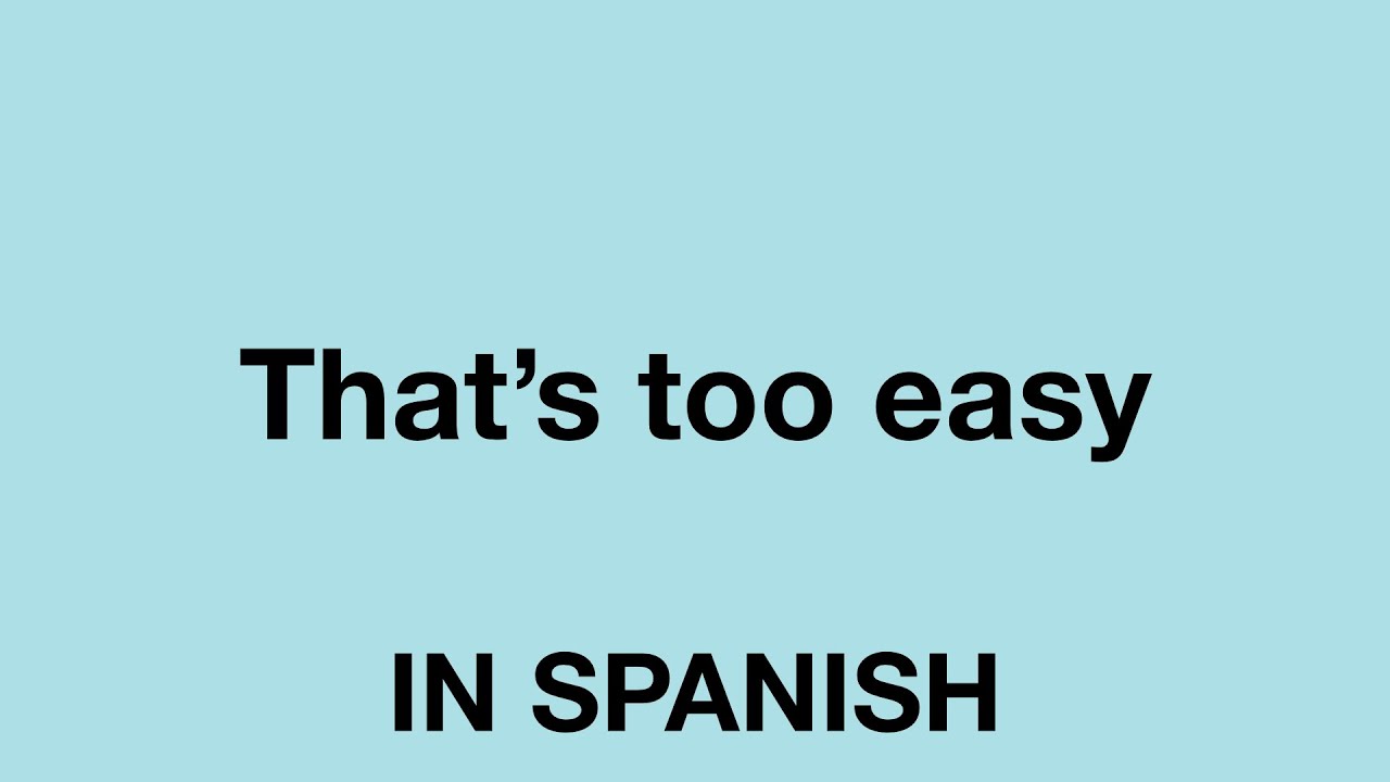 How To Say That s Too Easy In Spanish YouTube