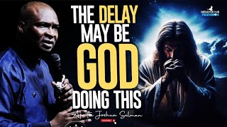 THIS MAY BE WHY GOD HAS BEEN DELAYING YOUR BLESSINGS  APOSTLE JOSHUA SELMAN