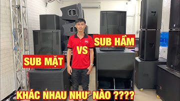 So sánh: Loa sub Mặt và loa sub Hầm. Khác nhau như thế nào ???? Âm thanh ra sao ???