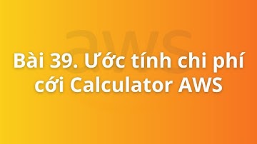 Bài 39. Ước tính chi phí với AWS Calculator | Khóa học DevOps on AWS cho người mới bắt đầu