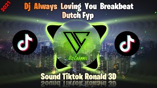 Dj Always Loving You Breakbeat Dutch Fyp Tiktok Viral 2021 || Sound Tiktok Ronald 3D