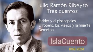 Julio Ramón RibeyroRidder y el pisapapelesEl ropero, los viejos y la muerteDemetrio(IslaCuento68)