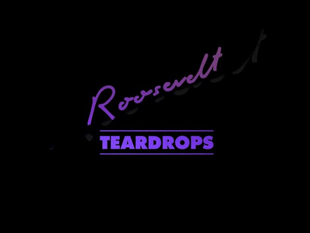 Roosevelt - Teardrops