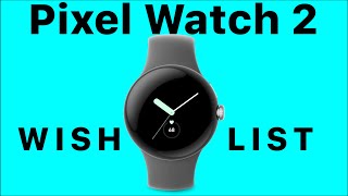 What Pixel Watch 2 Needs To Improve Over Pixel Watch 1?