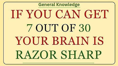 If You Can Get 7 Out of 30, Your Brain Is Razor Sharp | General Knowledge Quiz