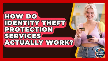 How Do Identity Theft Protection Services Actually Work? - Student Score Builder
