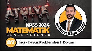 87 - İşçi - Havuz Problemleri 1. Bölüm - Mehmet Bilge YILDIZ