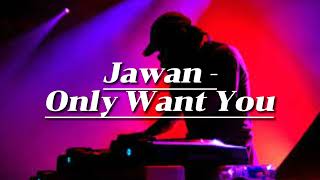 Jawan - Only Want You