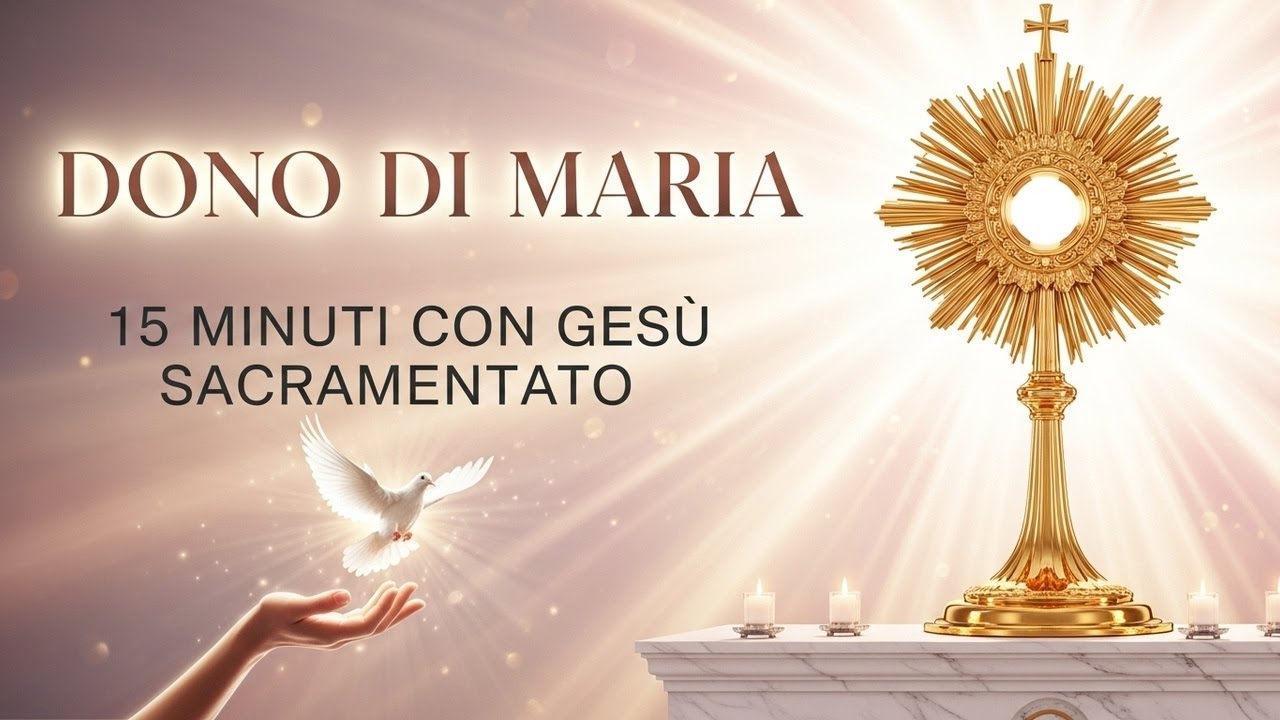 15 MINUTI CON GESÙ SACRAMENTATO - Ti senti inutile? La preghiera di Maria che cambia tutto