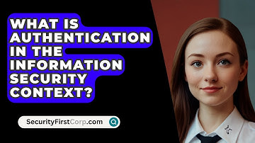 What Is Authentication In The Information Security Context? - SecurityFirstCorp.com