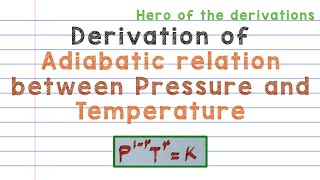 Derivation of adiabatic relation between Pressure and temperature • HERO OF THE DERIVATIONS.