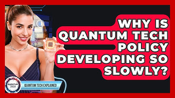 Why Is Quantum Tech Policy Developing So Slowly? - Quantum Tech Explained