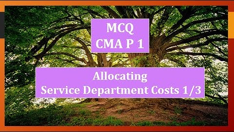 #CMA, MCQ, Unit 7, Allocating Service Department Costs 1/4