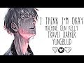 Nightcore → I Think I’m OKAY ♪ ( Machine Gun Kelly // YUNGBLUD & Travis Barker) LYRICS ✔︎