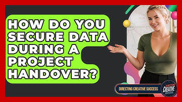 How Do You Secure Data During A Project Handover? - Directing Creative Success