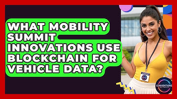 What Mobility Summit Innovations Use Blockchain For Vehicle Data? - Conventions Network
