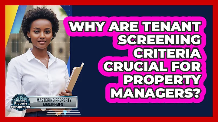 Why Are Tenant Screening Criteria Crucial For Property Managers? - Mastering Property Management