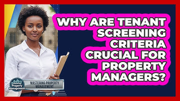 Why Are Tenant Screening Criteria Crucial For Property Managers? - Mastering Property Management
