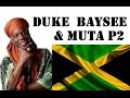DukeBaysee &amp; Muta Part 2