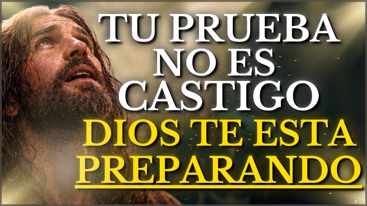 DIOS TE DICE HOY: Tu PRUEBA NO es CASTIGO, es PREPARACIÓN para ALGO MAYOR CONFIA