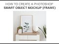 HOW TO CREATE A FRAME MOCKUP IN PHOTOSHOP (SMART OBJECT)