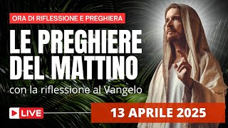 Le Preghiere del Mattino di oggi 13 Aprile 2025 - Solennità della Domenica delle Palme