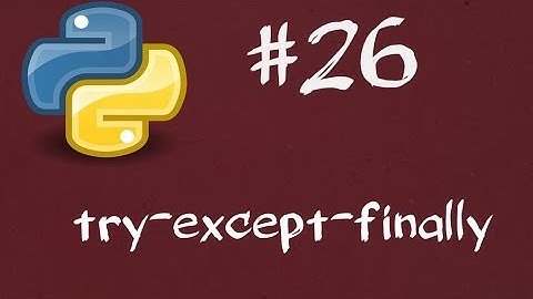 Python3 Dersleri 26 - try,except ve finally