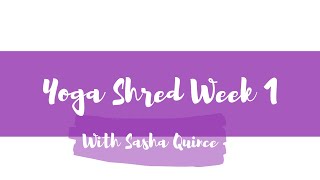 Yoga Shred Challenge with Sasha Quince (Week 1)